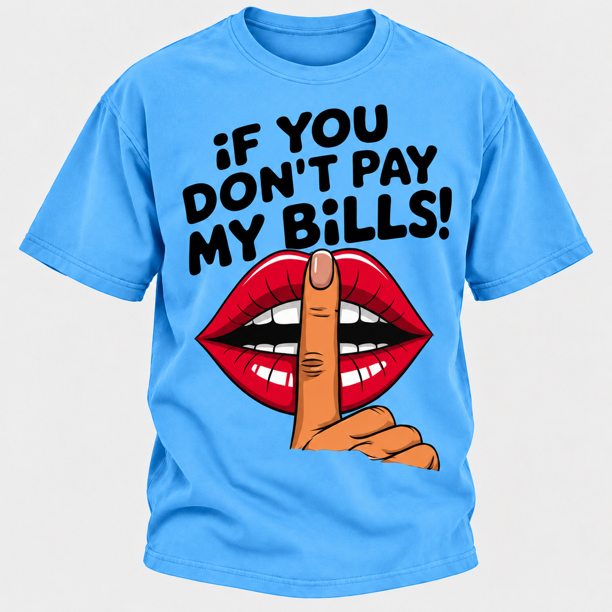 If You Don't Pay My Bills T-Shirt