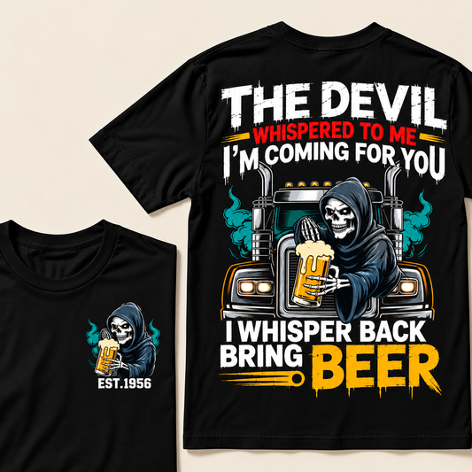 The Devil Whispered To Me I'm Coming For You, I Whisper Back Bring Beer Custom EST.Year T-Shirt
