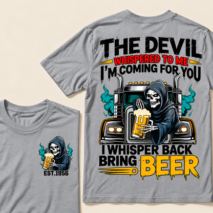 The Devil Whispered To Me I'm Coming For You, I Whisper Back Bring Beer Custom EST.Year T-Shirt