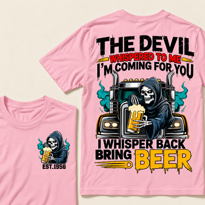 The Devil Whispered To Me I'm Coming For You, I Whisper Back Bring Beer Custom EST.Year T-Shirt