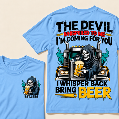 The Devil Whispered To Me I'm Coming For You, I Whisper Back Bring Beer Custom EST.Year T-Shirt