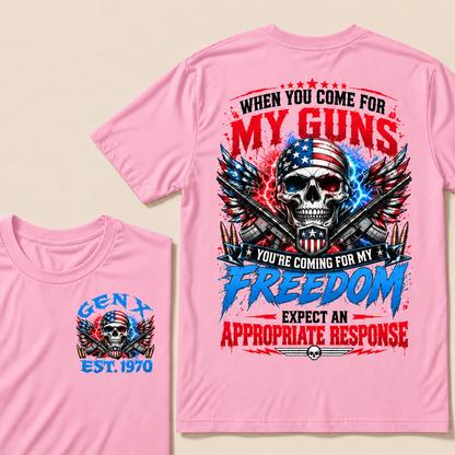 When You Come For My Guns, You're Coming For My Freedom, Expect An Appropriate Response Custom EST.Year T-Shirt