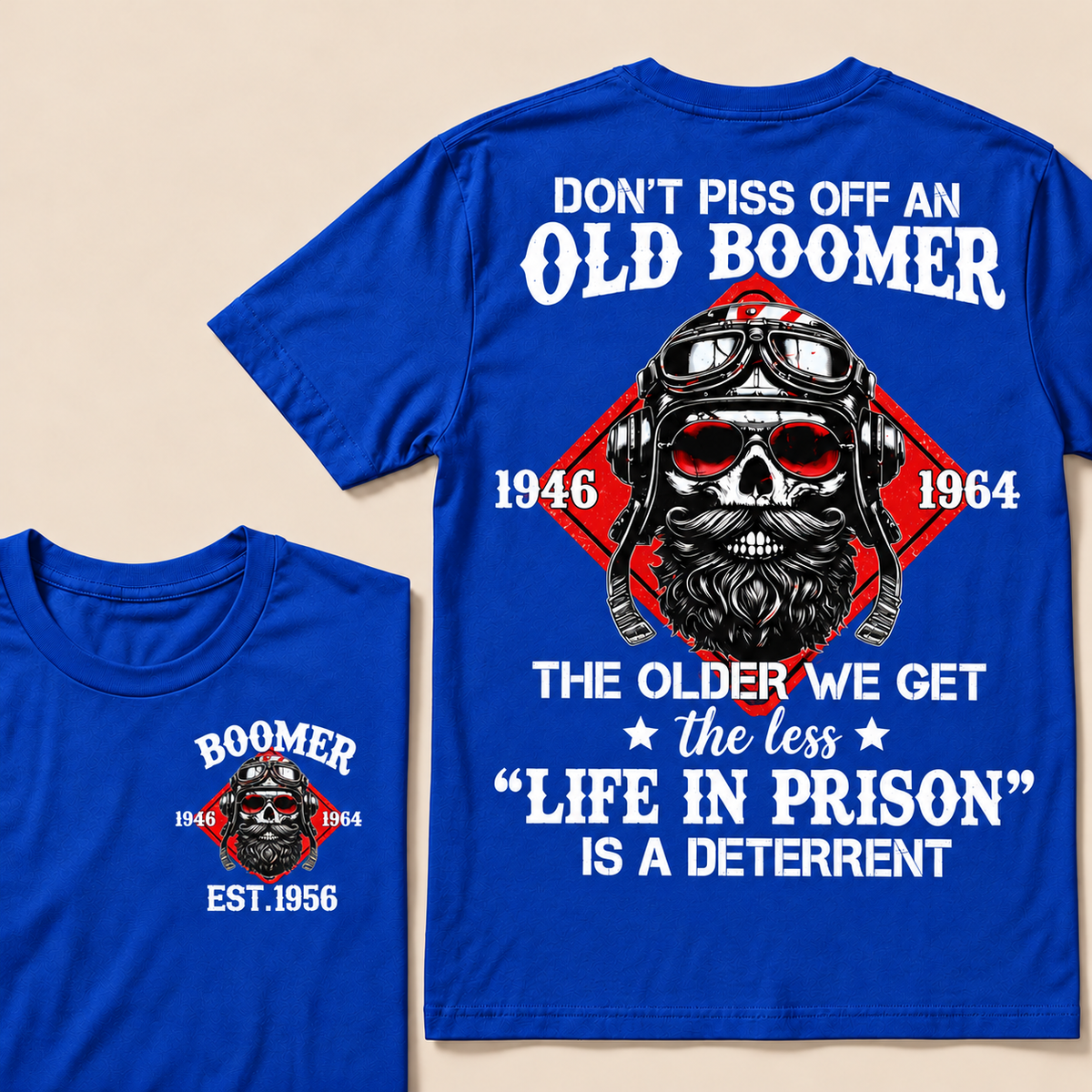 Don't Piss Off An Old Boomer, The Older We Get The Less "Life In Prison" Is A Deterrent Custom EST.Year T-Shirt