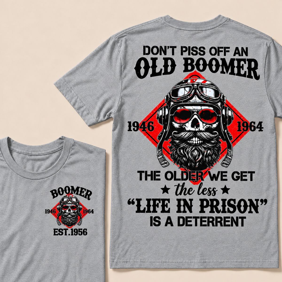 Don't Piss Off An Old Boomer, The Older We Get The Less "Life In Prison" Is A Deterrent Custom EST.Year T-Shirt