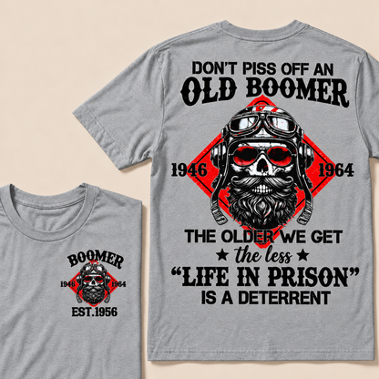Don't Piss Off An Old Boomer, The Older We Get The Less "Life In Prison" Is A Deterrent Custom EST.Year T-Shirt