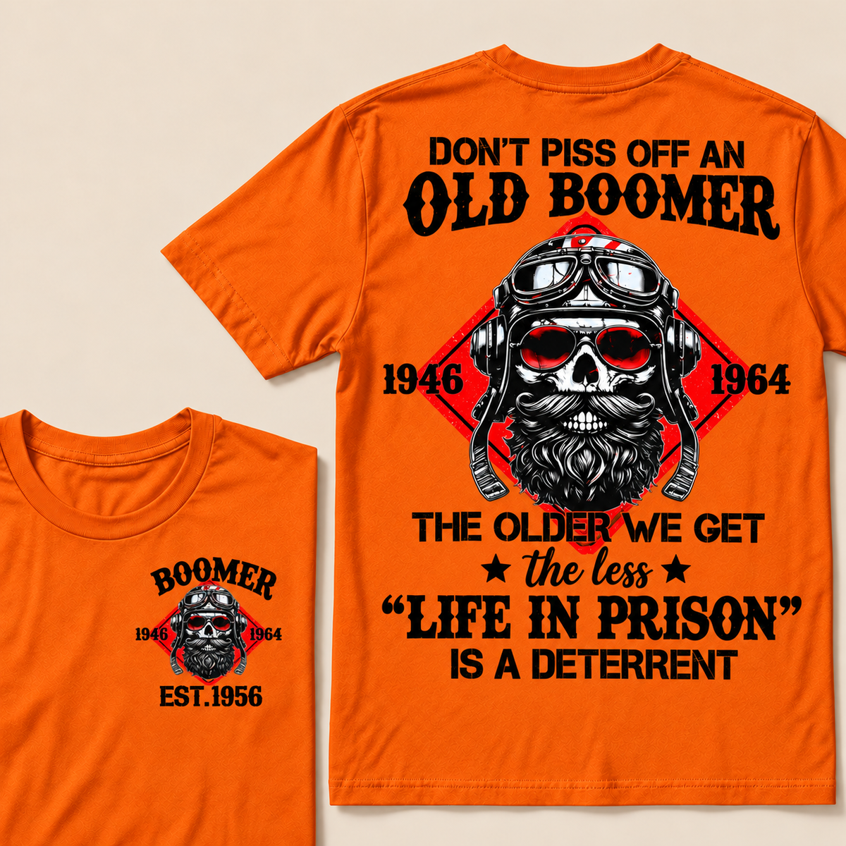 Don't Piss Off An Old Boomer, The Older We Get The Less "Life In Prison" Is A Deterrent Custom EST.Year T-Shirt