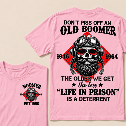 Don't Piss Off An Old Boomer, The Older We Get The Less "Life In Prison" Is A Deterrent Custom EST.Year T-Shirt