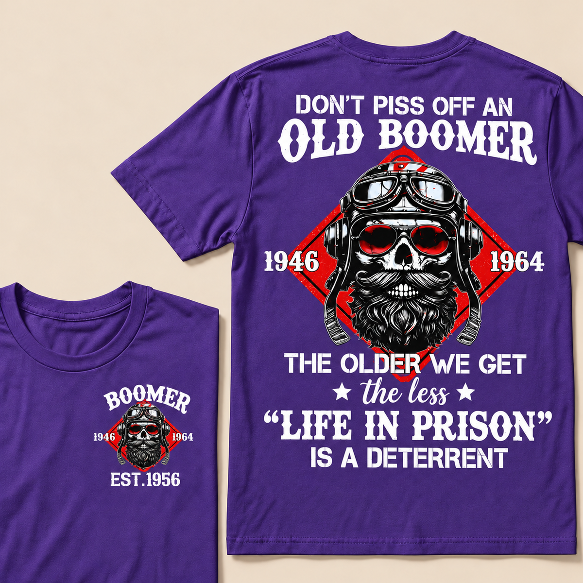 Don't Piss Off An Old Boomer, The Older We Get The Less "Life In Prison" Is A Deterrent Custom EST.Year T-Shirt