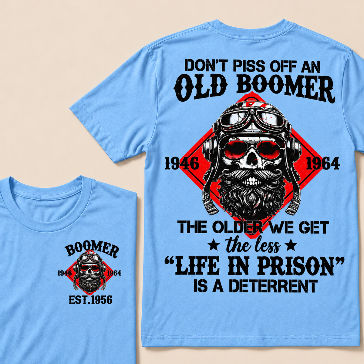 Don't Piss Off An Old Boomer, The Older We Get The Less "Life In Prison" Is A Deterrent Custom EST.Year T-Shirt