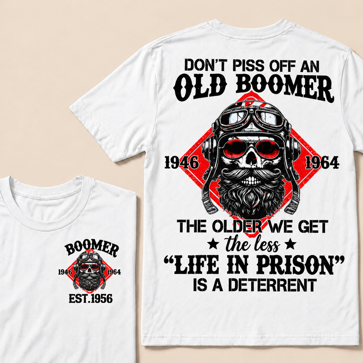 Don't Piss Off An Old Boomer, The Older We Get The Less "Life In Prison" Is A Deterrent Custom EST.Year T-Shirt