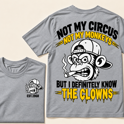 Not My Circus, Not My Monkeys, But I Definitely Know The Clowns  Custom EST.Year T-Shirt