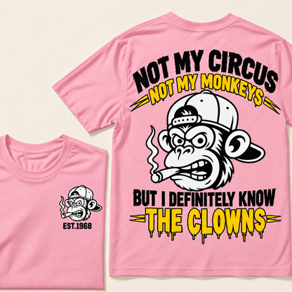 Not My Circus, Not My Monkeys, But I Definitely Know The Clowns  Custom EST.Year T-Shirt