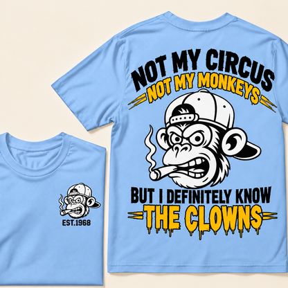 Not My Circus, Not My Monkeys, But I Definitely Know The Clowns  Custom EST.Year T-Shirt