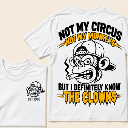Not My Circus, Not My Monkeys, But I Definitely Know The Clowns  Custom EST.Year T-Shirt