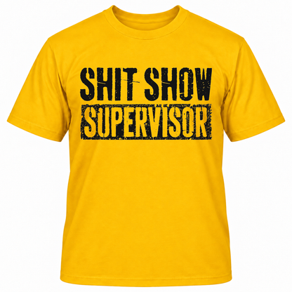 SHIT SHOW SUPERVISOR T-Shirts