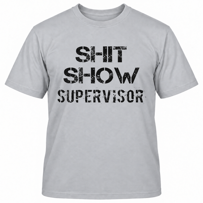 SHIT SHOW SUPERVISOR T-Shirts