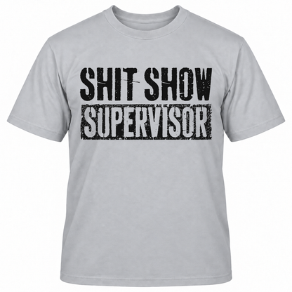 SHIT SHOW SUPERVISOR T-Shirts