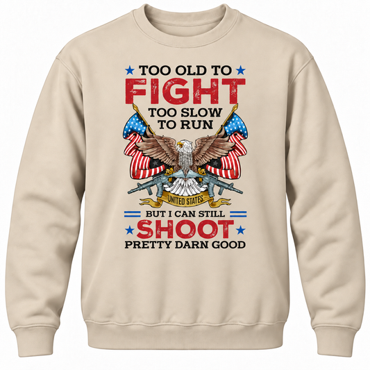 Too Old To Fight Too Slow To Run United States But I Can Still Shoot Pretty Darn Good Crewneck Sweatshirt