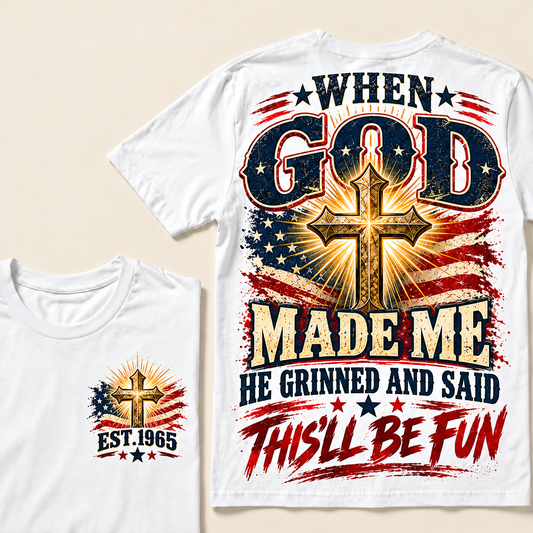 When God Made Me He Grinned And Said This'll Be Fun Custom Year T-shirt