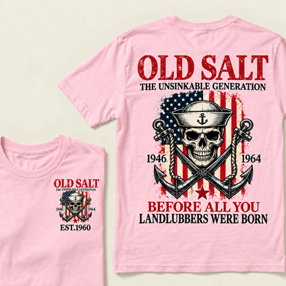 Old Salt The Unsinkable Generation Before All You Landlubbers Were Born Custom Year T-shirt