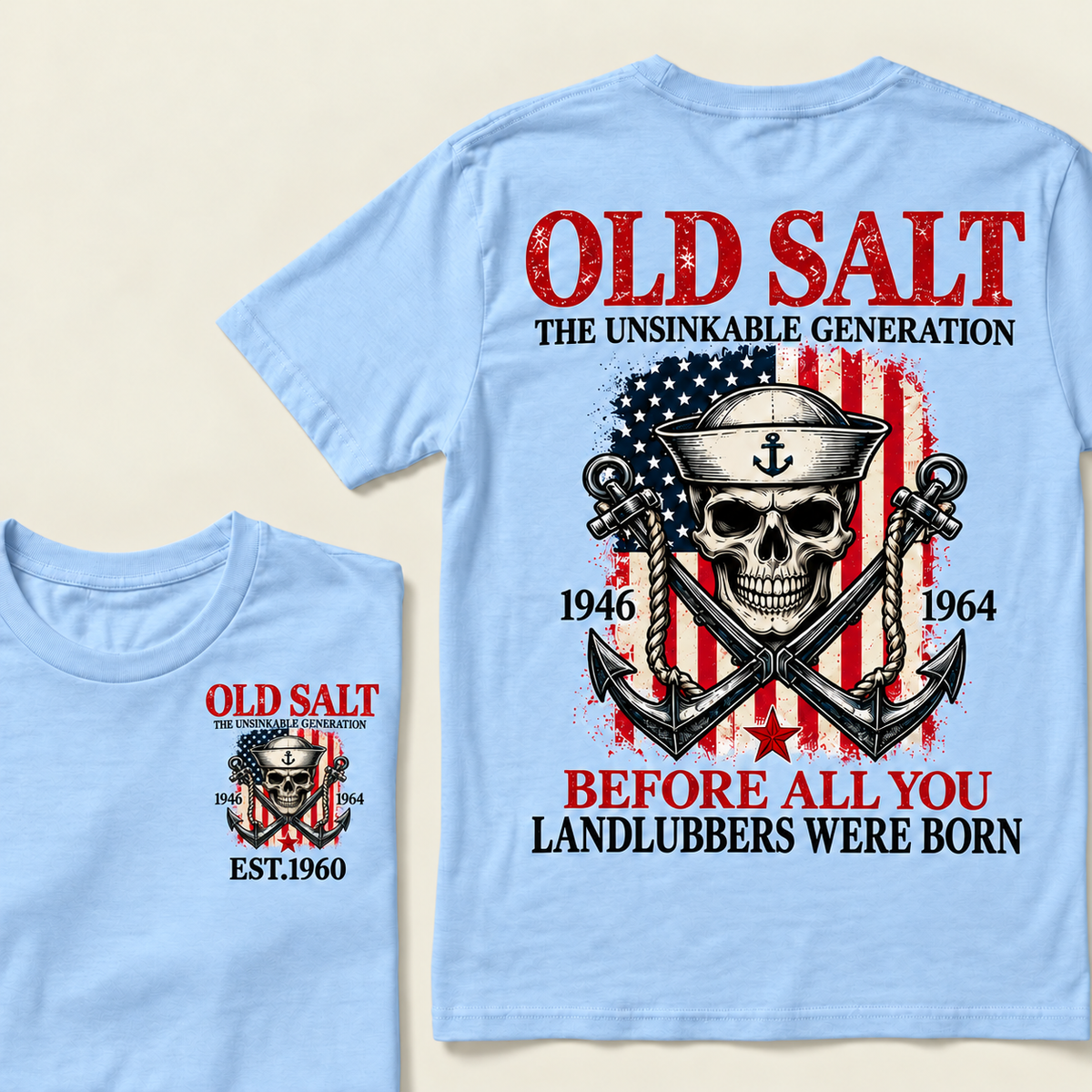 Old Salt The Unsinkable Generation Before All You Landlubbers Were Born Custom Year T-shirt