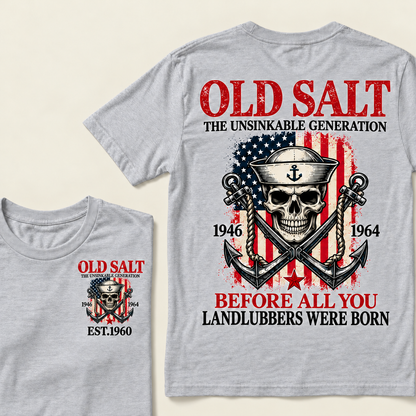 Old Salt The Unsinkable Generation Before All You Landlubbers Were Born Custom Year T-shirt