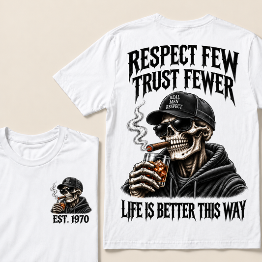 Respect Few, Trust Fewer. Real Men Respect. Life Is Better This Way Custom Year T-shirt