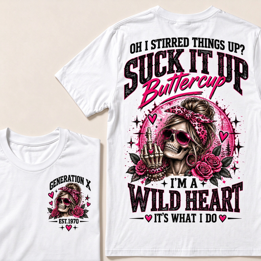 Oh I Stirred Things Up? Suck It Up Buttercup I'm A Wild Heart It's What I Do Custom Year T-shirt