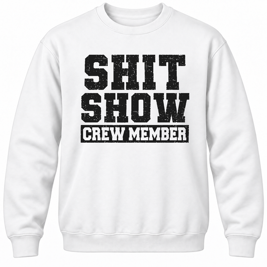 Shit Show Crew Member Crewneck Sweatshirt
