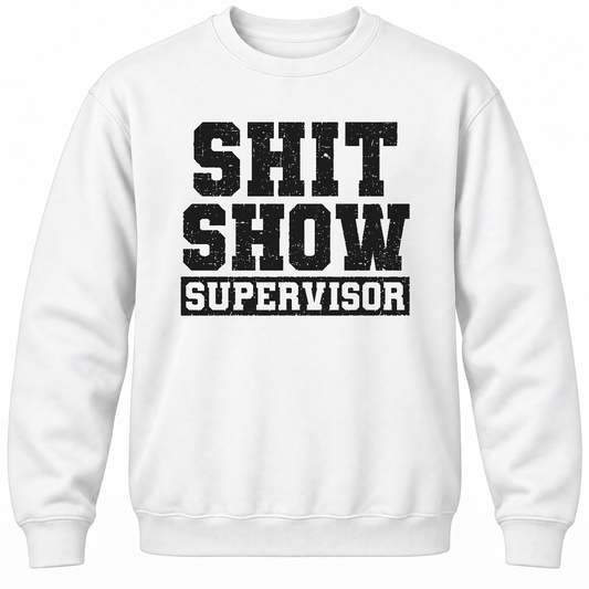 Shit Show Supervisor Crewneck Sweatshirt