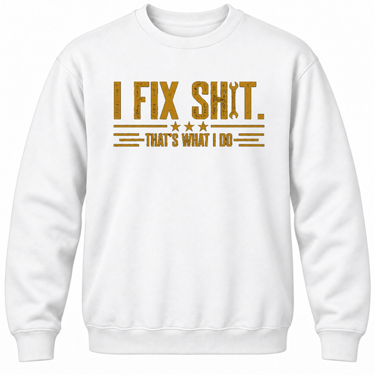 I Fix Shit. That's What I Do Crewneck Sweatshirt